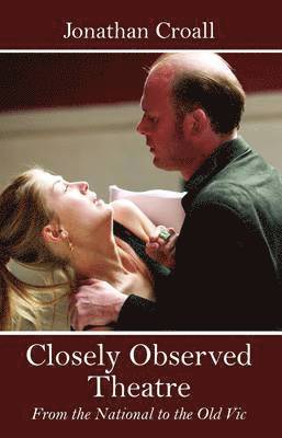 Jonathan Croall - Closely Observed Theatre, Häftad