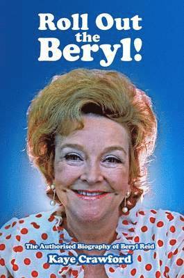 Kaye Crawford - Beryl Reid: Roll Out the Beryl!, Inbunden