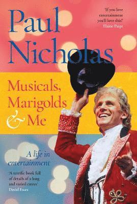 Paul Nicholas - Musicals, Marigolds and Me, Inbunden