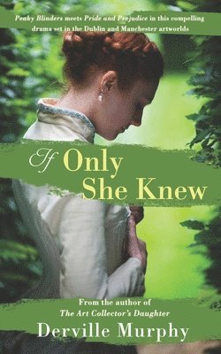 Derville Murphy - If Only She Knew: Love, art and espionage, in a compelling, stylish drama set in the Victorian artworlds of Dublin and Manchester, Häftad