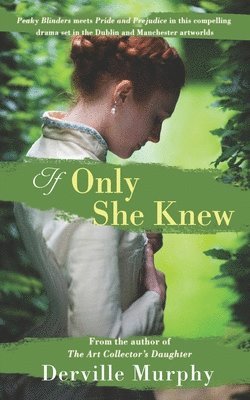 bokomslag If Only She Knew: Love, art and espionage, in a compelling, stylish drama set in the Victorian artworlds of Dublin and Manchester