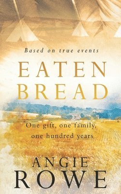 Angie Rowe - Eaten Bread: One Gift, One Family, One Hundred Years, Häftad
