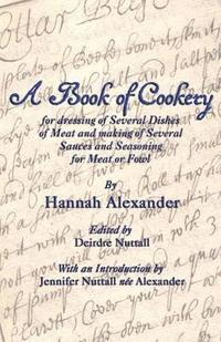 bokomslag A Book of Cookery for Dressing of Several Dishes of Meat and Making of Several Sauces and Seasoning for Meat or Fowl