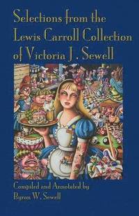 bokomslag Selections from the Lewis Carroll Collection of Victoria J. Sewell