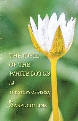 Mabel Collins, Tallapragada Subba Rao, Michael Everson - Idyll of the White Lotus and The Story of Sensa, Häftad