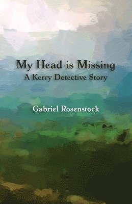 Gabriel Rosenstock - My Head is Missing, Häftad