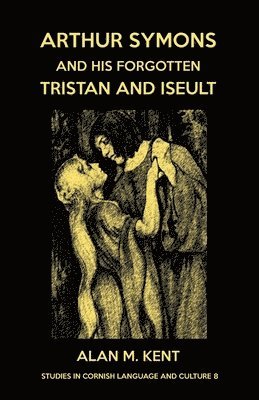 Arthur Symons and his forgotten Tristan and Iseult 1