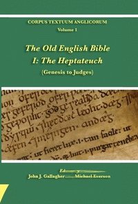 bokomslag The Old English Bible - I. The Heptateuch