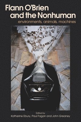 Katherine Ebury, Paul Fagan, John Greaney - Flann O'Brien and the Nonhuman, Inbunden