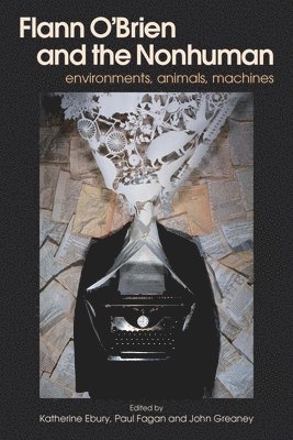 Flann O'Brien and the Nonhuman: Environments, Animals, Machines 1