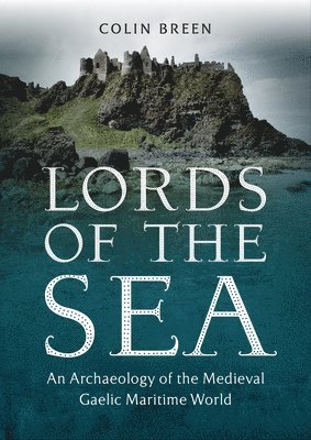 Lords of the Sea: An Archaeology of the Medieval Gaelic Maritime World