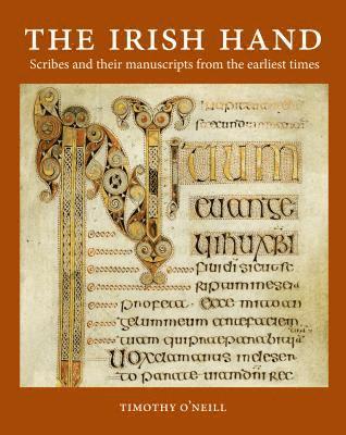 Timothy O'Neill - The Irish Hand: Scribes and Their Manuscripts from the Earliest Times, Inbunden