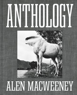 Alen MacWeeney - Anthology, Inbunden