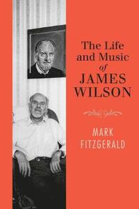 bokomslag The Life and Music of James Wilson