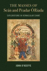 bokomslag The Mass Settings of Sean and Peadar O Riada: Explorations in Vernacular Chant
