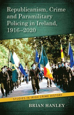 Republicanism, Crime and Paramilitary Policing, 1916-2020 1