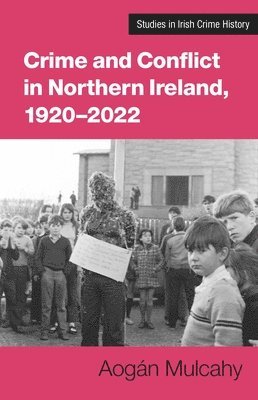 Aogan Mulcahy - Crime and Conflict in Northern Ireland, 1921-2021, Häftad