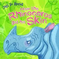 Just So Stories How the Rhinoceros Got His Skin