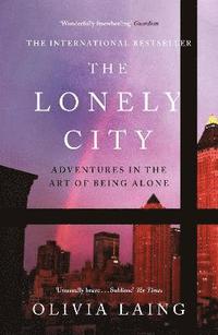 bokomslag The Lonely City: Adventures in the Art of Being Alone