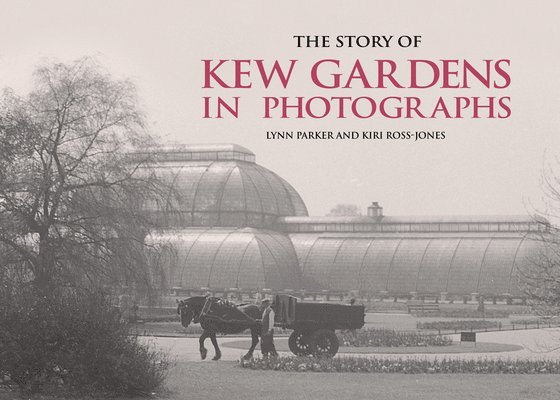 Lynn Parker, Kiri Ross-Jones - Story of Kew Gardens, Inbunden