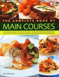 bokomslag Complete Book of Main Courses: A Superb Collection of 180 All-Time Favourite Recipes with Step-By-Step Instructions and 750 Colour Photographs
