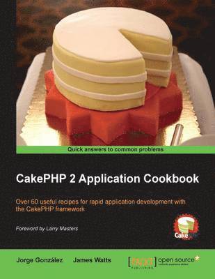 James Watts, Jorge Gonzalez - Cakephp 2 Application Cookbook, Häftad