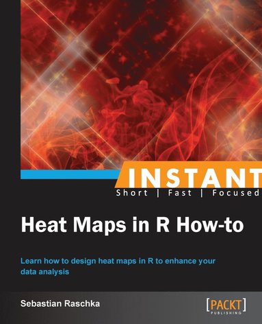 Sebastian Raschka - Instant Heat Maps in R: How-To, Häftad