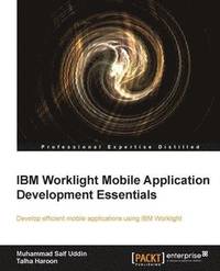 bokomslag IBM Worklight Mobile Application Development Essentials