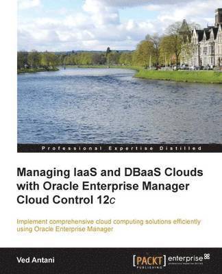 bokomslag Managing Iaas and Dbaas Clouds with Oracle Enterprise Manager Cloud Control 12c