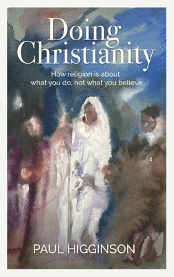Paul Higginson - Doing Christianity, Häftad