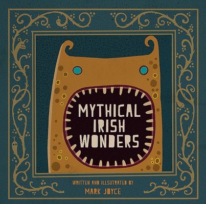Mark Joyce - Mythical Irish Wonders, Inbunden
