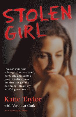 Stolen Girl - I was an innocent schoolgirl. I was targeted, raped and abused by a gang of sadistic men. But that was just the beginning ... this is my terrifying true story