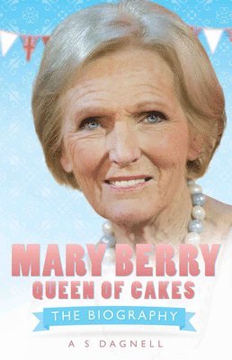 A S Dagnell - Dagnell, A: Mary Berry: Queen of British Baking, Inbunden