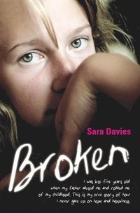 bokomslag Broken - I was just five years old when my father abused me and robbed me of my childhood. This is my true story of how I never gave up on hope and happiness