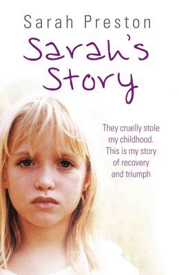 Sarah's Story - They cruelly stole my childhood. Here is my story of recovery and triumph