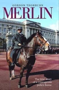 bokomslag Merlin - The True Story of a Courageous Police Horse