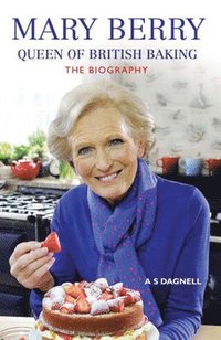 bokomslag Mary Berry: The Queen of British Baking - The Biography