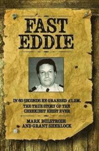 bokomslag Fast Eddie - In 60 Seconds He Grabbed £1.2 Million. This is the True Story of the Cheekiest Heist Ever