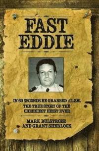 bokomslag Fast Eddie - In 60 Seconds He Grabbed 1.2 Million. This is the True Story of the Cheekiest Heist Ever