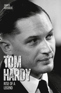 bokomslag Tom Hardy - Rise of a Legend