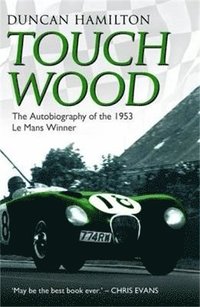 bokomslag Touch Wood - The Autobiography Of The 1953 Le Mans Winner