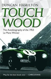 bokomslag Touch Wood - The Autobiography Of The 1953 Le Mans Winner