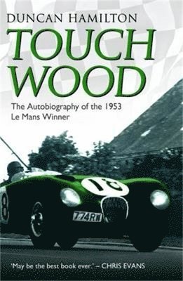 Touch Wood - The Autobiography Of The 1953 Le Mans Winner 1