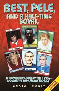 bokomslag Best, Pele and a Half-Time Bovril: A Nostalgic Look at the 1970s - Football's Last Great Decade