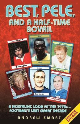 bokomslag Best, Pele and a Half-Time Bovril: A Nostalgic Look at the 1970s - Football's Last Great Decade