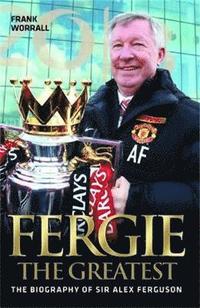 bokomslag Fergie The Greatest - The Biography of Alex Ferguson