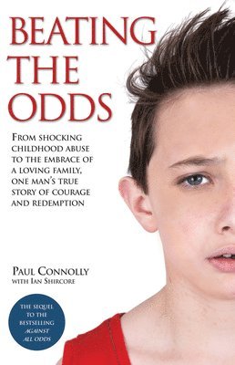 Beating the Odds - From shocking childhood abuse to the embrace of a loving family, one man's true story of courage and redemption 1