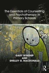 bokomslag The Essentials of Counselling and Psychotherapy in Primary Schools