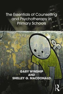 Shelley G. MacDonald, Gary Winship, Shelley MacDonald - The Essentials of Counselling and Psychotherapy in Primary Schools, Häftad