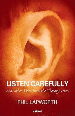 Listen Carefully and Other Tales from the Therapy Room
